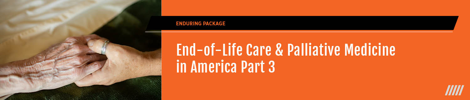 End-of-Life Care & Palliative Medicine in America Part Three: In Community Banner